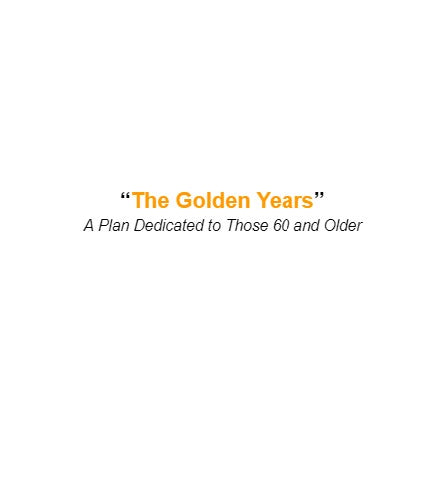 The Golden Years Plan (A Plan for Those 60+)